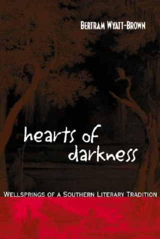 Книга Hearts of Darkness: Wellsprings of a Southern Literary Tradition Bertram Wyatt-Brown