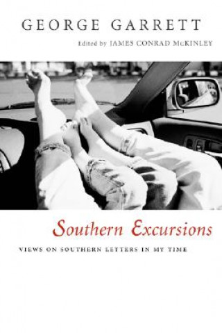 Könyv Southern Excursions: Views on Southern Letters in My Time George P. Garrett