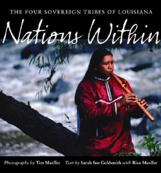 Carte Nations Within: The Four Sovereign Tribes of Louisiana Sarah Sue Goldsmith