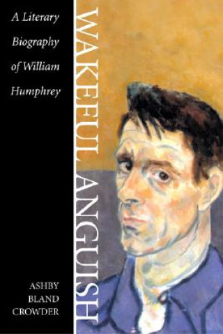 Könyv Wakeful Anguish: A Literary Biography of William Humphrey Ashby Bland Crowder