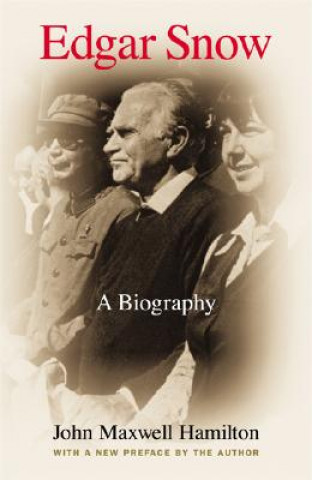 Książka Edgar Snow: A Biography John Maxwell Hamilton