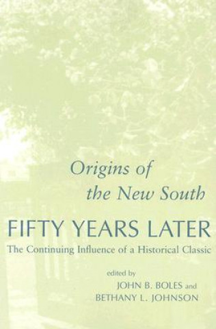 Книга Origins of the New South Fifty Years Later: The Continuing Influence of a Historical Classic John B. Boles