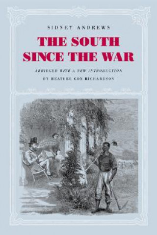 Könyv The South Since the War: As Shown by Fourteen Weeks of Travel and Observation in Georgia and the Carolinas Sidney Andrews