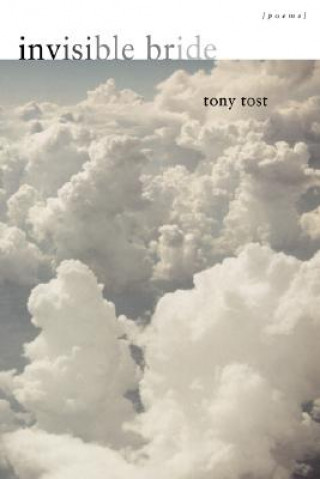 Carte Invisible Bride: Poems Tony Tost