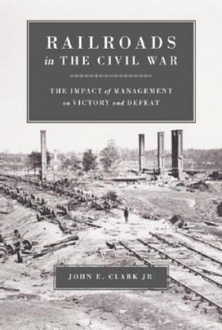 Kniha Railroads in the Civil War John E. Clark