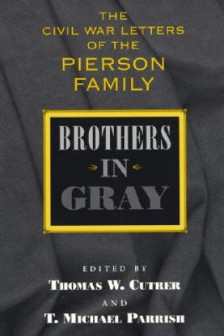 Kniha Brothers in Gray: The Civil War Letters of the Pierson Family Thomas W. Cutrer