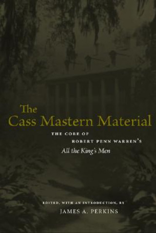 Kniha The Cass Mastern Material: The Core of Robert Penn Warren's "All the King's Men" James A. Perkins
