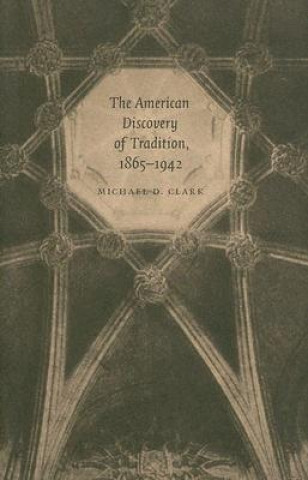 Buch American Discovery of Tradition, 1865-1942 Michael D. Clark