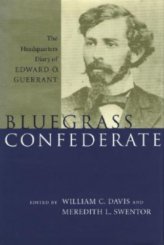 Livre Bluegrass Confederate: The Headquarters Diary of Edward O. Guerrant William C. Davis