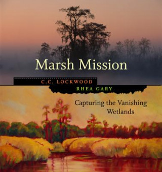 Kniha Marsh Mission: Capturing the Vanishing Wetlands C. C. Lockwood