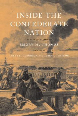 Książka Inside the Confederate Nation: Essays in Honor of Emory M. Thomas Lesley J. Gordon