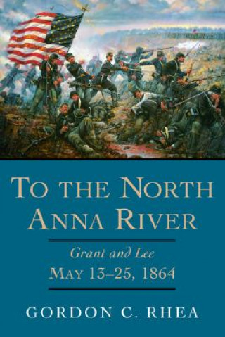 Könyv To the North Anna River Gordon C. Rhea