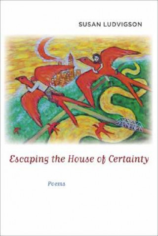 Книга Escaping the House of Certainty: Poems Susan Ludvigson