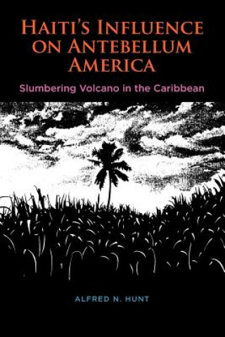 Knjiga Haiti's Influence on Antebellum America Alfred N. Hunt