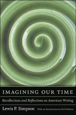 Książka Imagining Our Time: Recollections and Reflections on American Writing Lewis P. Simpson