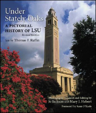 Könyv Under Stately Oaks: A Pictorial History of LSU Thomas F. Ruffin