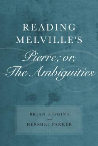 Libro Reading Melville's Pierre; Or, the Ambiguities Brian Higgins