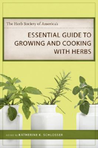 Knjiga The Herb Society of America's Essential Guide to Growing and Cooking with Herbs Katherine K. Schlosser