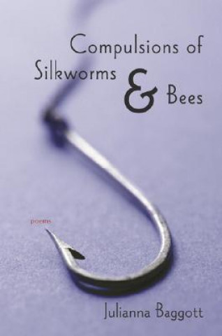 Książka Compulsions of Silkworms and Bees: Poems Julianna Baggott