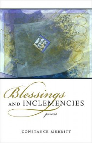 Kniha Blessings and Inclemencies: Poems Constance Merritt