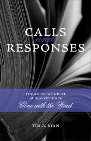 Carte Calls and Responses: The American Novel of Slavery Since Gone with the Wind Tim A. Ryan