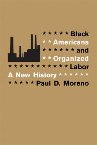 Kniha Black Americans and Organized Labor Paul D. Moreno