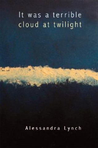 Könyv It Was a Terrible Cloud at Twilight Alessandra Lynch