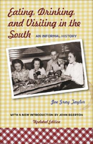 Knjiga Eating, Drinking, and Visiting in the South: An Informal History Joe Gray Taylor
