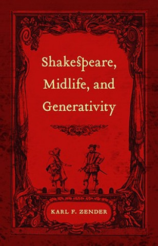 Carte Shakespeare, Midlife, and Generativity Karl F. Zender