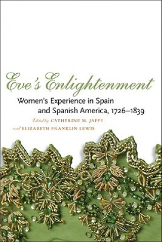 Βιβλίο Eve's Enlightenment: Women's Experience in Spain and Spanish America, 1726-1839 Catherine M. Jaffe