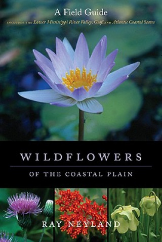 Könyv Wildflowers of the Coastal Plain: A Field Guide Ray Neyland