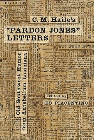 Kniha C. M. Haile's "Pardon Jones" Letters: Old Southwest Humor from Antebellum Louisiana C. M. Haile