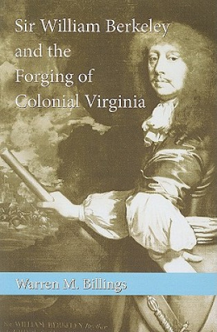 Carte Sir William Berkeley and the Forging of Colonial Virginia Warren M. Billings