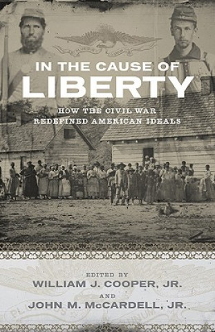 Könyv In the Cause of Liberty: How the Civil War Redefined American Ideals William J. Cooper