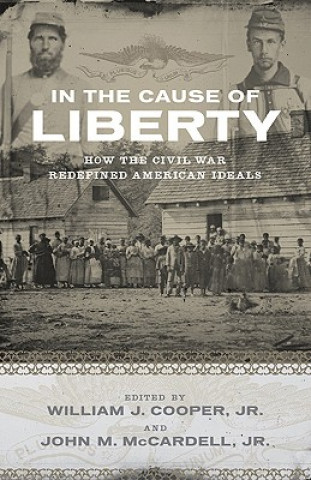 Kniha In the Cause of Liberty: How the Civil War Redefined American Ideals William J. Cooper