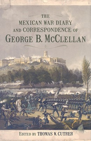 Könyv The Mexican War Diary and Correspondence of George B. McClellan George Brinton McClellan