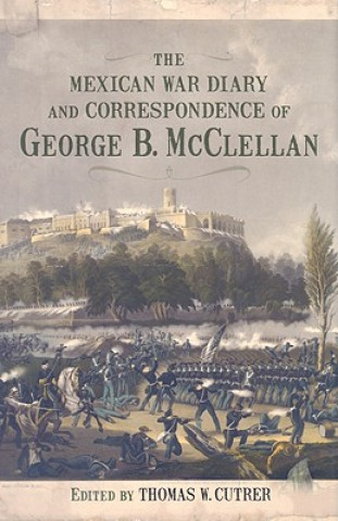 Książka The Mexican War Diary and Correspondence of George B. McClellan George Brinton McClellan