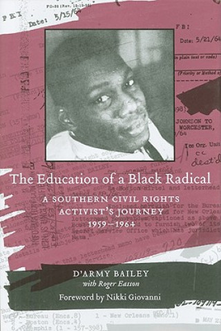 Carte The Education of a Black Radical: A Southern Civil Rights Activist's Journey, 1959-1964 D'Army Bailey