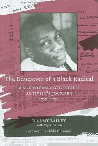 Kniha The Education of a Black Radical: A Southern Civil Rights Activist's Journey, 1959-1964 D'Army Bailey