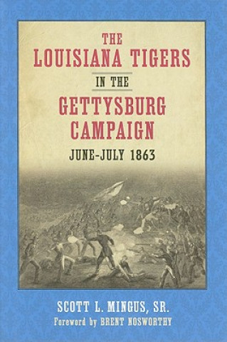 Kniha The Louisiana Tigers in the Gettysburg Campaign, June-July 1863 Scott L. Mingus