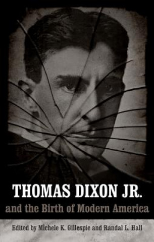 Βιβλίο Thomas Dixon Jr. and the Birth of Modern America Michele K. Gillespie