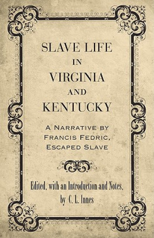 Kniha Slave Life in Virginia and Kentucky: A Narrative by Francis Fedric, Escaped Slave Francis Frederick