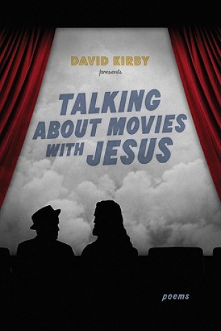 Carte Talking about Movies with Jesus: Poems David Kirby
