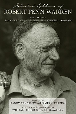 Könyv Selected Letters of Robert Penn Warren, Volume 5: Backward Glances and New Visions, 1969-1979 Robert Penn Warren
