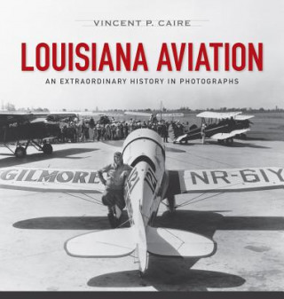 Buch Louisiana Aviation: An Extraordinary History in Photographs Vincent Caire