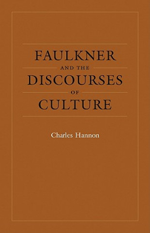 Kniha Faulkner and the Discourses of Culture Charles Hannon