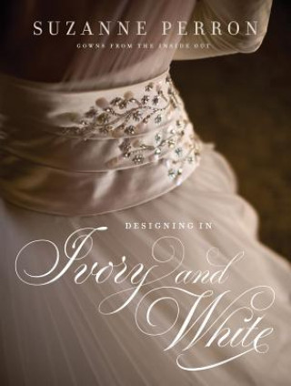 Kniha Designing in Ivory and White Suzanne Perron