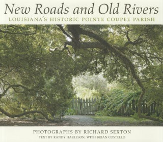 Könyv New Roads and Old Rivers: Louisiana's Historic Pointe Coupee Parish Randy Harelson