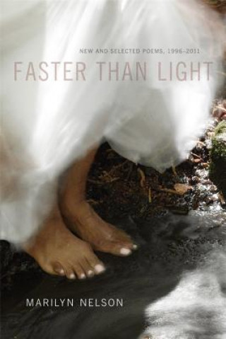 Carte Faster Than Light: New and Selected Poems, 1996-2011 Marilyn Nelson