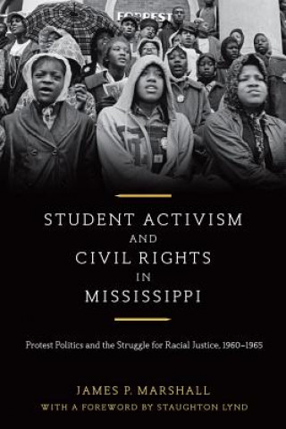 Książka Student Activism and Civil Rights in Mississippi: Protest Politics and the Struggle for Racial Justice, 1960-1965 James P. Marshall